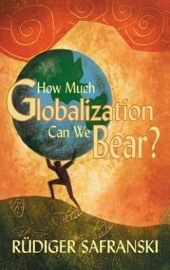How Much Globalization Can We Bear? - Safranski, Rüdiger
