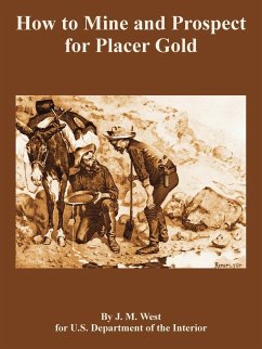 How to Mine and Prospect for Placer Gold - West, J. M.; U. S. Department of the Interior, Depart