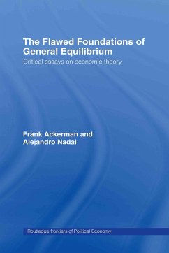 The Flawed Foundations of General Equilibrium Theory - Ackerman, Frank; Nadal, Alejandro; Gallagher, Kevin P