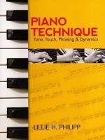 Piano Technique: Tone, Touch, Phrasing and Dynamics - Philipp, Lillie H.