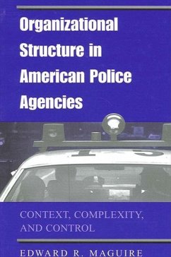 Organizational Structure in American Police Agencies: Context, Complexity, and Control - Maguire, Edward R.