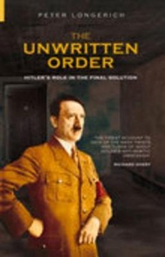 The Unwritten Order: Hitler's Role in the Final Solution - Longerich, Peter
