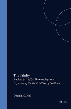 The Trinity: An Analysis of St. Thomas Aquinas' Expositio of the de Trinitate of Boethius - Hall, Douglas