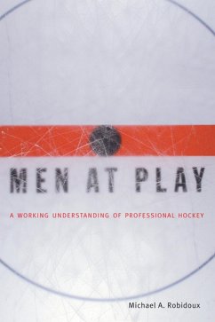 Men at Play: A Working Understanding of Professional Hockey - Robidoux, Michael