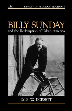 Billy Sunday and the Redemption of Urban America - Dorsett, Lyle W.