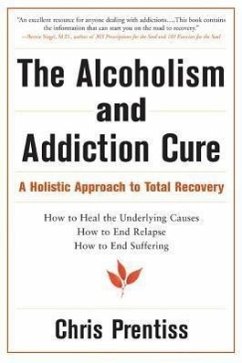 The Alcoholism and Addiction Cure: A Holistic Approach to Total Recovery - Prentiss, Chris; Prentiss, Pax