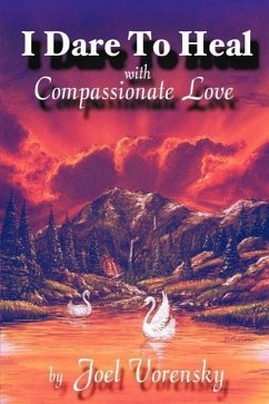 I Dare to Heal: With Compassionate Love - Vorensky, Joel