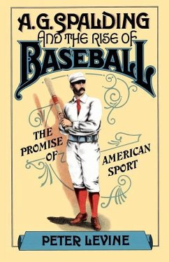 A. G. Spalding and the Rise of Baseball - Levine, Peter