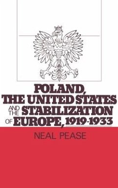 Poland, the United States, and the Stabilization of Europe, 1919-1933 - Pease, Neal