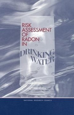 Risk Assessment of Radon in Drinking Water - National Research Council; Commission On Life Sciences; Board on Radiation Effects Research; Committee on Risk Assessment of Exposure to Radon in Drinking Water