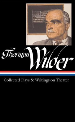 Thornton Wilder: Collected Plays & Writings on Theater (Loa #172) - Wilder, Thornton