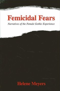 Femicidal Fears: Narratives of the Female Gothic Experience - Meyers, Helene