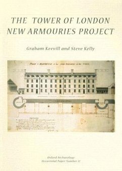 The Tower of London New Armouries Project: Archaeological Investigations of the New Armouries Building and the Former Irish Barracks, 1997-2000 - Keevill, Graham; Kelly, Steve