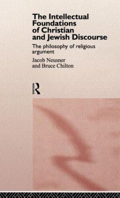 The Intellectual Foundations of Christian and Jewish Discourse - Chilton, Bruce; Neusner, Jacob