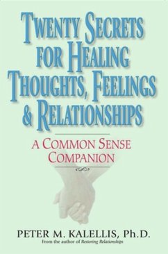 Twenty Secrets to Healing Thoughts, Feelings, & Relationships: A Common Sense Companion - Kalellis, Peter