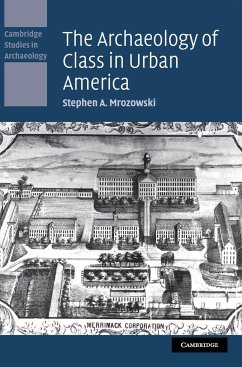 The Archaeology of Class in Urban America - Mrozowski, Stephen A.