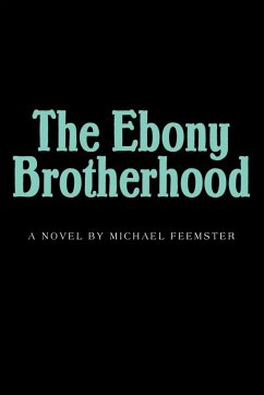 The Ebony Brotherhood - Feemster, Michael M.