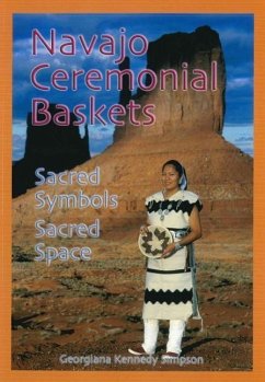 Navajo Ceremonial Baskets: Sacred Symbols, Sacred Space - Simpson, Georgiana Kennedy; Kennedy Simpson, Georgiana