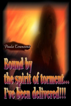 Bound by the Spirit of Torment...I've Been Delivered!!! - Townsend, Paula