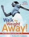 Walk the Weight Away!: The Easiest Weight-Loss Plan Ever!