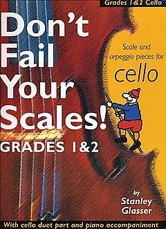 Don't Fail Your Scales!: Scale and Arpeggio Pieces for Cello, Grades 1 & 2 - Glasser, Stanley