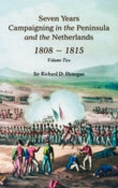 Seven Years Campaigning in the Peninsula and the Netherlands 1808-1815, Vol. II: Volume 2 - Henegan, Richard D.