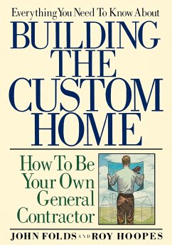 Everything You Need to Know About Building the Custom Home - Folds, John