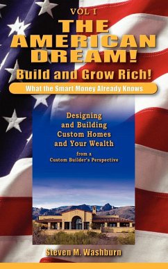 The American Dream! Build and Grow Rich! What the Smart Money Already - Washburn, Steven M.