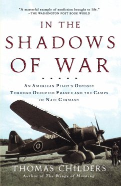 In the Shadows of War: An American Pilot's Odyssey Through Occupied France and the Camps of Nazi Germany - Childers, Thomas