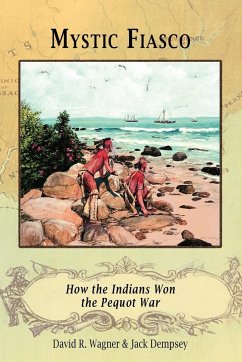 Mystic Fiasco How the Indians Won the Pequot War