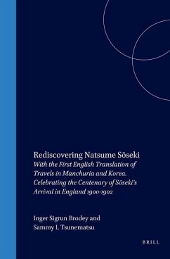 Rediscovering Natsume Sōseki: With the First English Translation of Travels in Manchuria and Korea. Celebrating the Centenary of Sōseki's Ar
