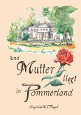 Und Mutter liegt in Pommerland