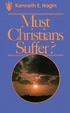 Must Christians Suffer? - Hagin, Kenneth E