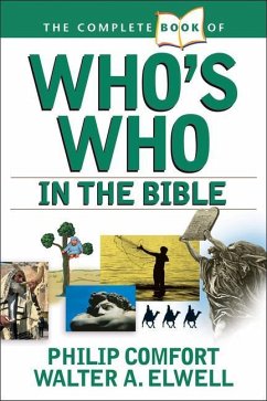 The Complete Book of Who's Who in the Bible - Comfort, Philip; Elwell, Walter A