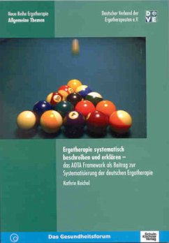 Ergotherapie systematisch beschreiben und erklären - das AOTA Framework als Beitrag zur Systematisierung der deutschen E - Reichel, Kathrin