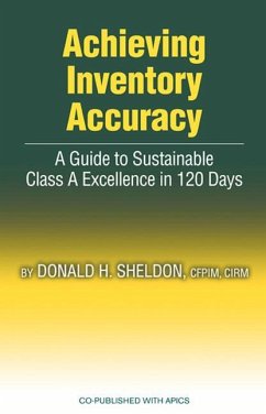 Achieving Inventory Accuracy: A Guide to Sustainable Class a Excellence in 120 Days - Sheldon, Donald