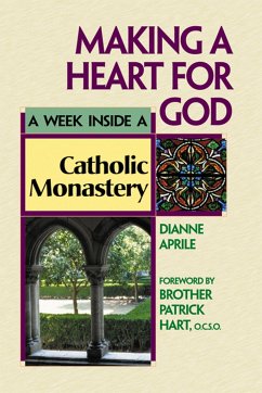 Making a Heart for God: A Week Inside a Catholic Monastery - Aprile, Dianne