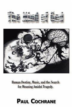 The Mind of God: Human Destiny, Music, and the Search for meaning amidst tragedy - Cochrane, Paul