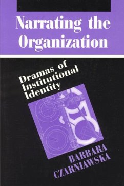 Narrating the Organization: Dramas of Institutional Identity - Czarniawska, Barbara