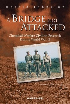 Bridge Not Attacked, A: Chemical Warfare Civilian Research During World War II - Johnston, Harold