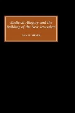 Medieval Allegory and the Building of the New Jerusalem - Meyer, Ann R