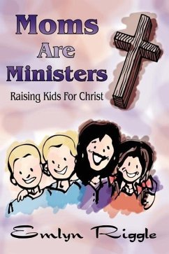 Moms Are Ministers: Raising Kids For Christ - Riggle, Emlyn