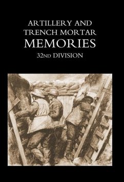 Artillery and Trench Mortar Memories - 32nd Division - Ed R. Whinyates, R. Whinyates; Ed R. Whinyates