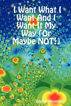 I Want What I Want And I Want It My Way (Or Maybe NOT!) - Kleinman, Shelley