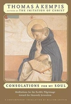 Consolations for My Soul: Meditations for the Earthly Pilgrimage Toward the Heavenly Jerusalem - A'Kempis, Thomas