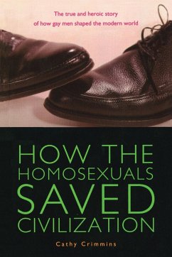 How the Homosexuals Saved Civilization - Crimmins, Cathy (Cathy Crimmins)