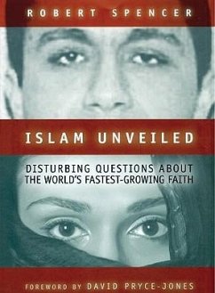 Islam Unveiled: Disturbing Questions about the World's Fastest Growing Faith - Spencer, Robert