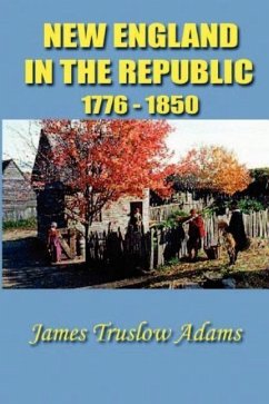 New England in the Republic: 1776-1850 - Adams, James Truslow