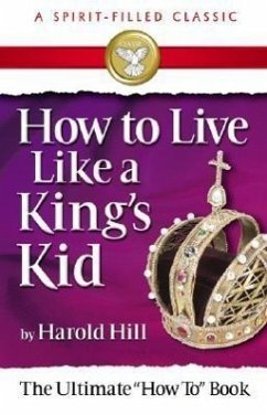 How to Live Like a King's Kid (a Spirit-Filled Classic) - Hill, Harold