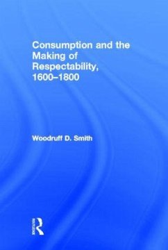 Consumption and the Making of Respectability, 1600-1800 - Smith, Woodruff